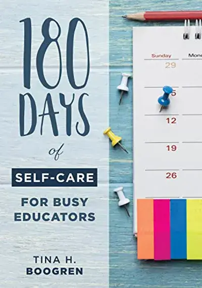 180 Days of Self-Care for Busy Educators, Tina H. Boogren