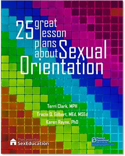25 Great Lesson Plans About Sexual Orientation, Terri Clark, MPH, Tracie D. Gilbert, MEd, MSEd, and Karen Rayne, PhD.