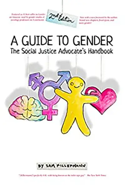 A Guide to Gender: The Social Justice Advocate's Handbook, 2nd Edition, Sam Killermann