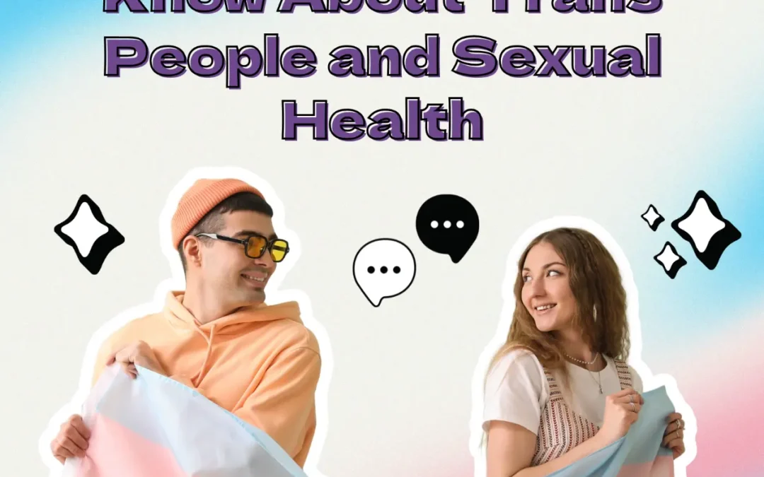 Six Things You Should Know About Trans People and Sexual Health